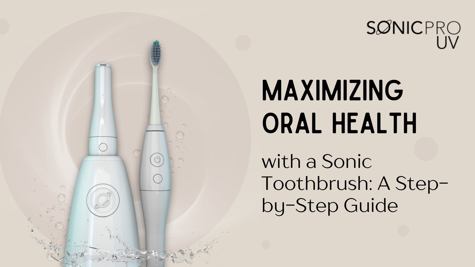 Maximizing Oral Health with a Sonic Toothbrush: A Step-by-Step Guide