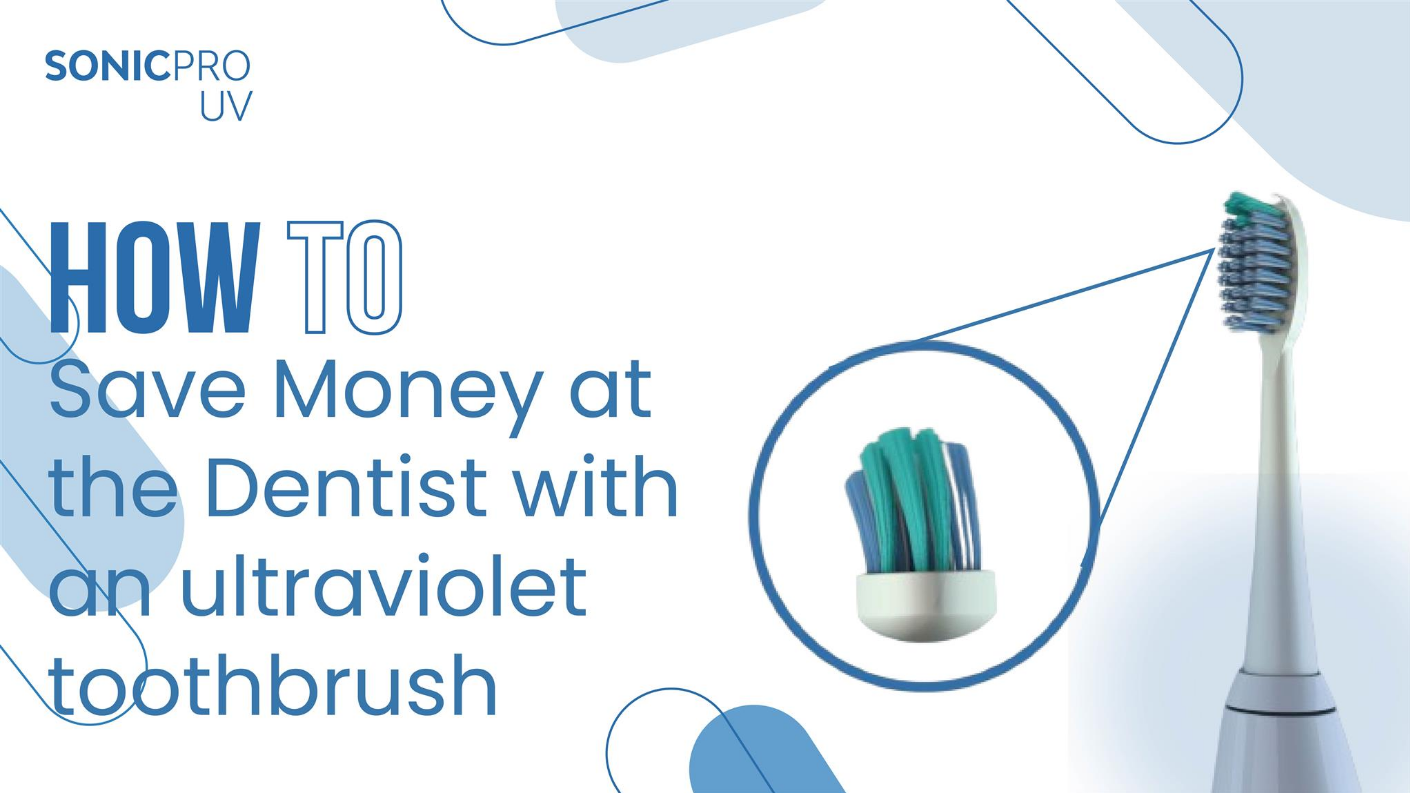 How to Save Money at the Dentist with an Ultraviolet Toothbrush?