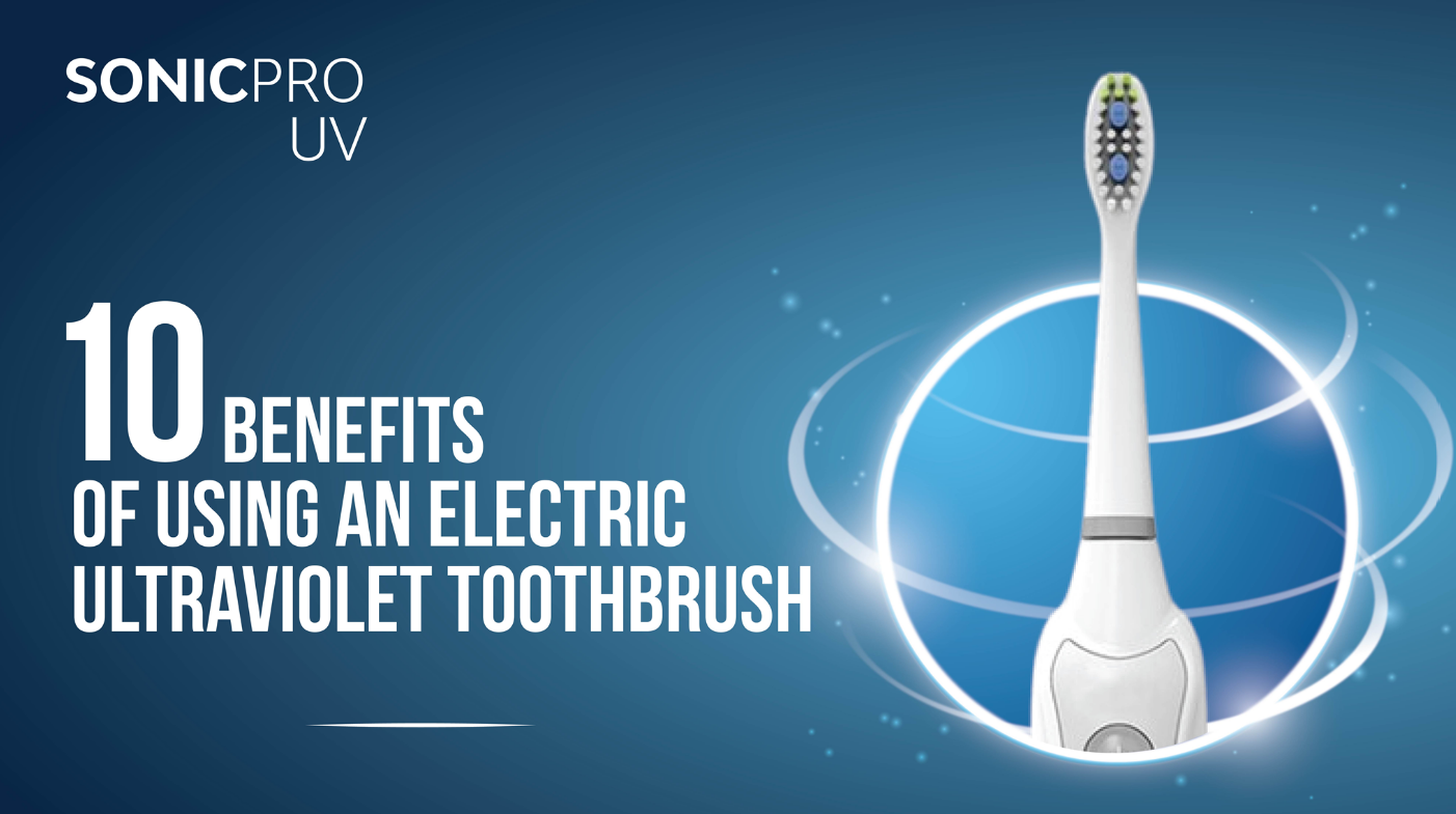 10 Benefits of Using an Electric Ultraviolet Toothbrush