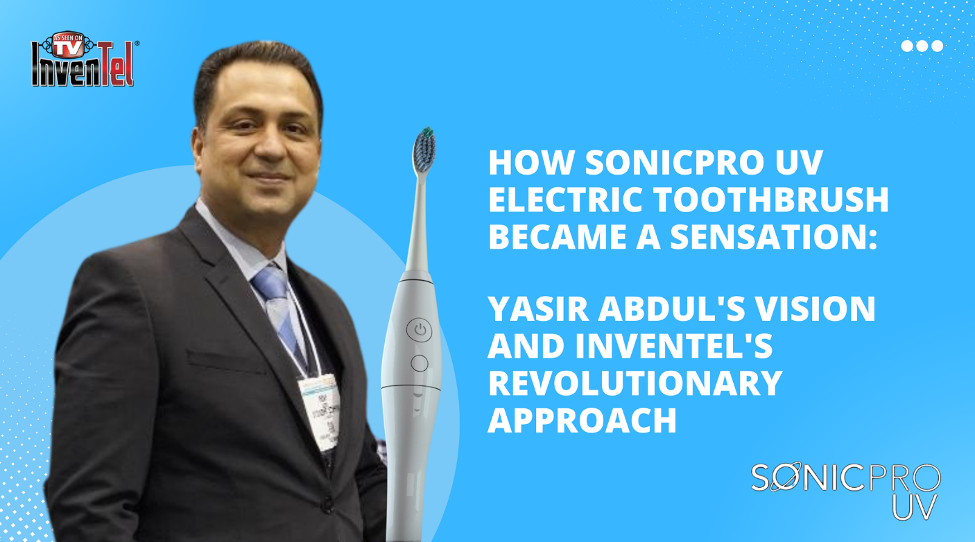 How SonicPro UV Electric ToothBrush Became a Sensation: Yasir Abdul's Vision and Inventel's Revolutionary Approach