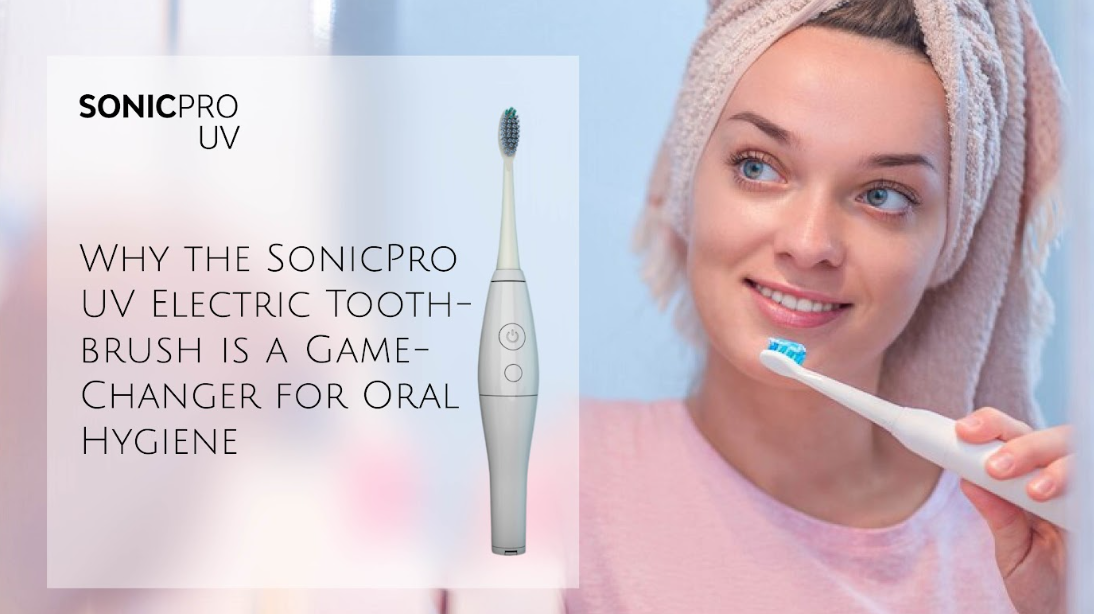 Why the SonicPro UV Electric Toothbrush is a Game-Changer for Oral Hygiene