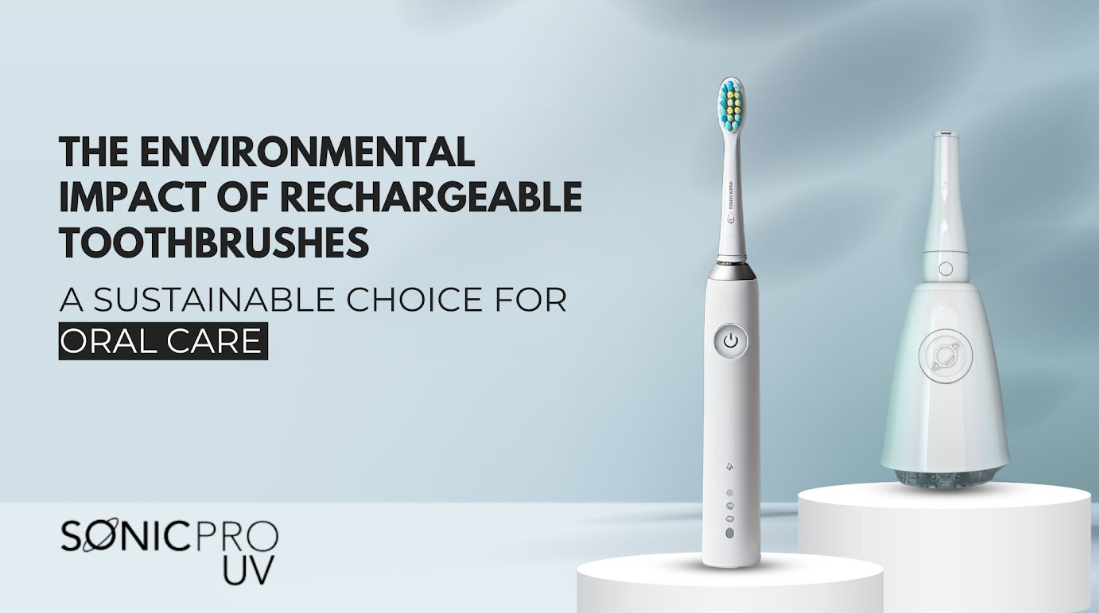 The Environmental Impact of Rechargeable Toothbrushes: A Sustainable Choice for Oral Care