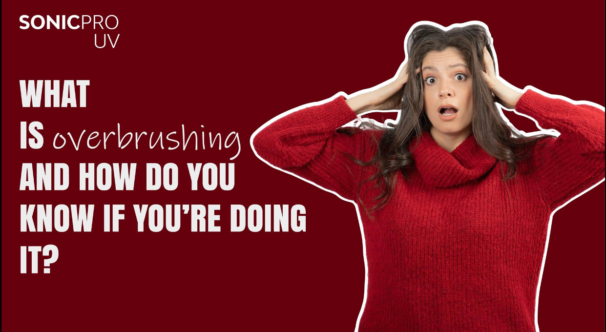 What is Over Brushing and How Do You Know If you’re Doing it?