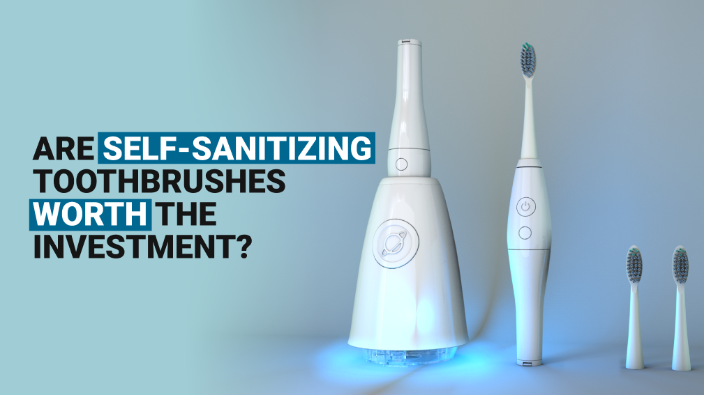 Are self-sanitizing toothbrushes worth the investment?